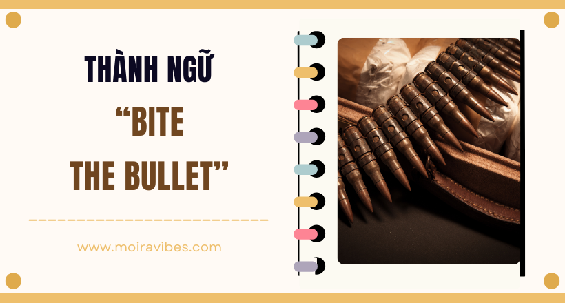 https://tienganhmoiravibes.com/tu-hoc/nguon-goc-thanh-ngu-bite-the-bullet-va-vi-du/