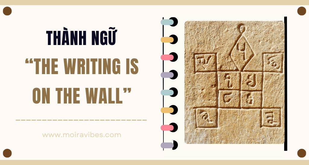 https://tienganhmoiravibes.com/tu-hoc/nguon-goc-thanh-ngu-the-writing-is-on-the-wall-va-vi-du/