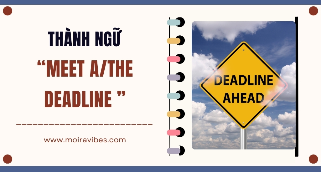 https://tienganhmoiravibes.com/tu-hoc/nguon-goc-thanh-ngu-meet-a-the-deadline-va-vi-du/