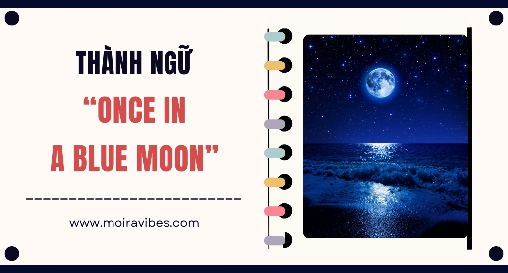 https://tienganhmoiravibes.com/tu-hoc/nguon-goc-thanh-ngu-once-in-a-blue-moon-va-vi-du/