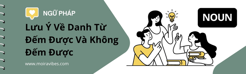 https://tienganhmoiravibes.com/tu-hoc/luu-y-ve-danh-tu-dem-duoc-va-khong-dem-duoc/