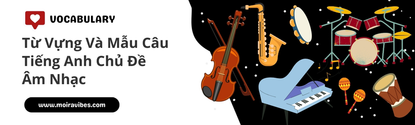 https://tienganhmoiravibes.com/tu-hoc/tu-vung-va-mau-cau-tieng-anh-chu-de-am-nhac/