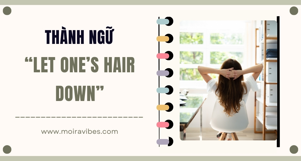 https://tienganhmoiravibes.com/tu-hoc/nguon-goc-thanh-ngu-let-ones-hair-down-va-vi-du/