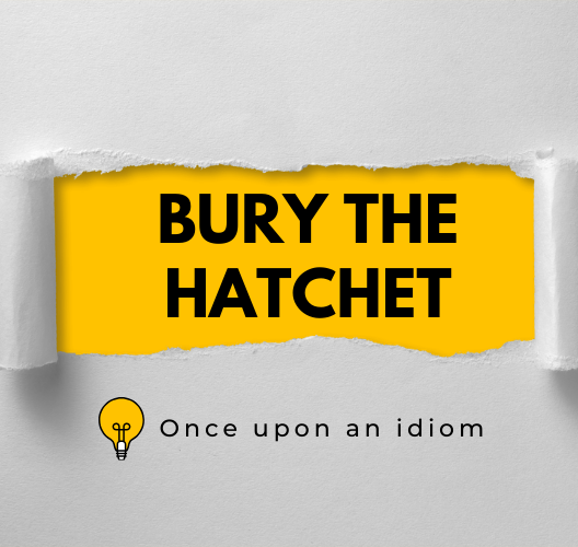 Nguồn Gốc Thành Ngữ Bury The Hatchet Và Ví Dụ