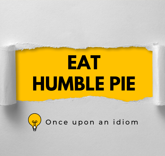 Nguồn Gốc Thành Ngữ Eat Humble Pie Và Ví Dụ