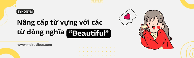 https://tienganhmoiravibes.com/tu-hoc/nang-cap-tu-vung-voi-cac-tu-dong-nghia-beautiful/