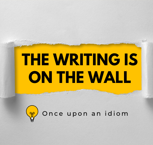 Thành Ngữ The Writing Is On The Wall Và Ví Dụ