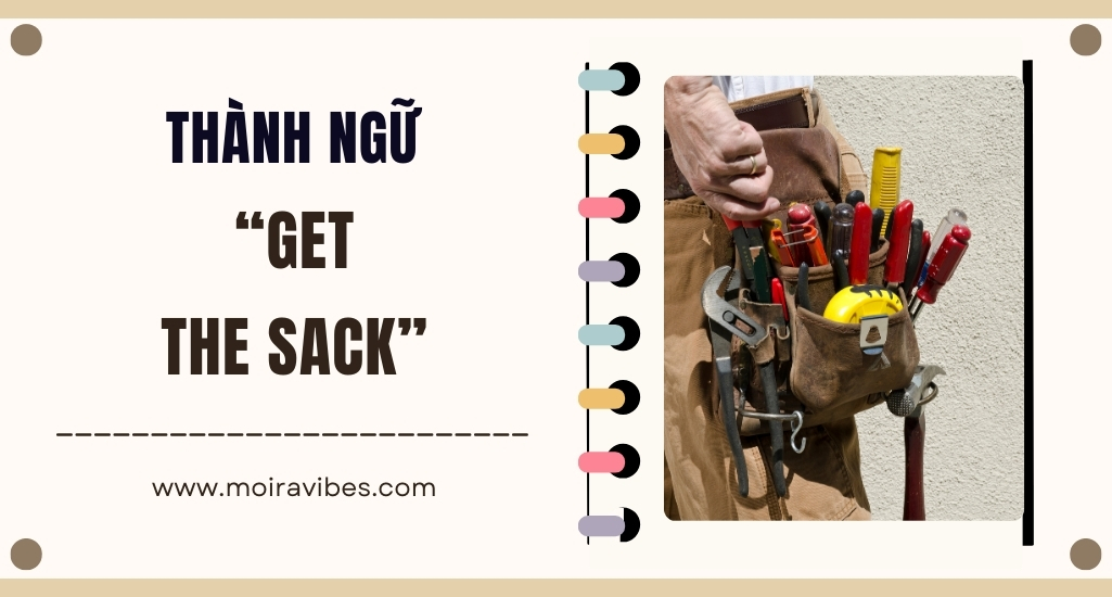https://tienganhmoiravibes.com/tu-hoc/nguon-goc-thanh-ngu-get-the-sack-va-vi-du/