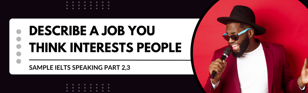 https://tienganhmoiravibes.com/tu-hoc/describe-a-job-you-think-interests-people/