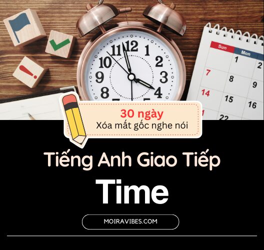 Tiếng Anh Giao Tiếp Chủ Đề Thời Gian – Time
