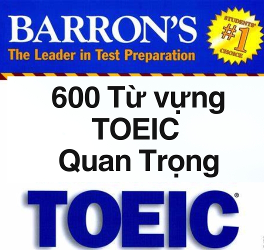 Cách Nhớ Nhanh 600 Từ vựng TOEIC Quan Trọng Nhất