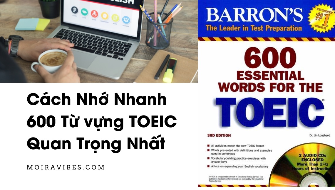 https://tienganhmoiravibes.com/tu-hoc/cach-nho-nhanh-600-tu-vung-toeic-quan-trong-nhat/