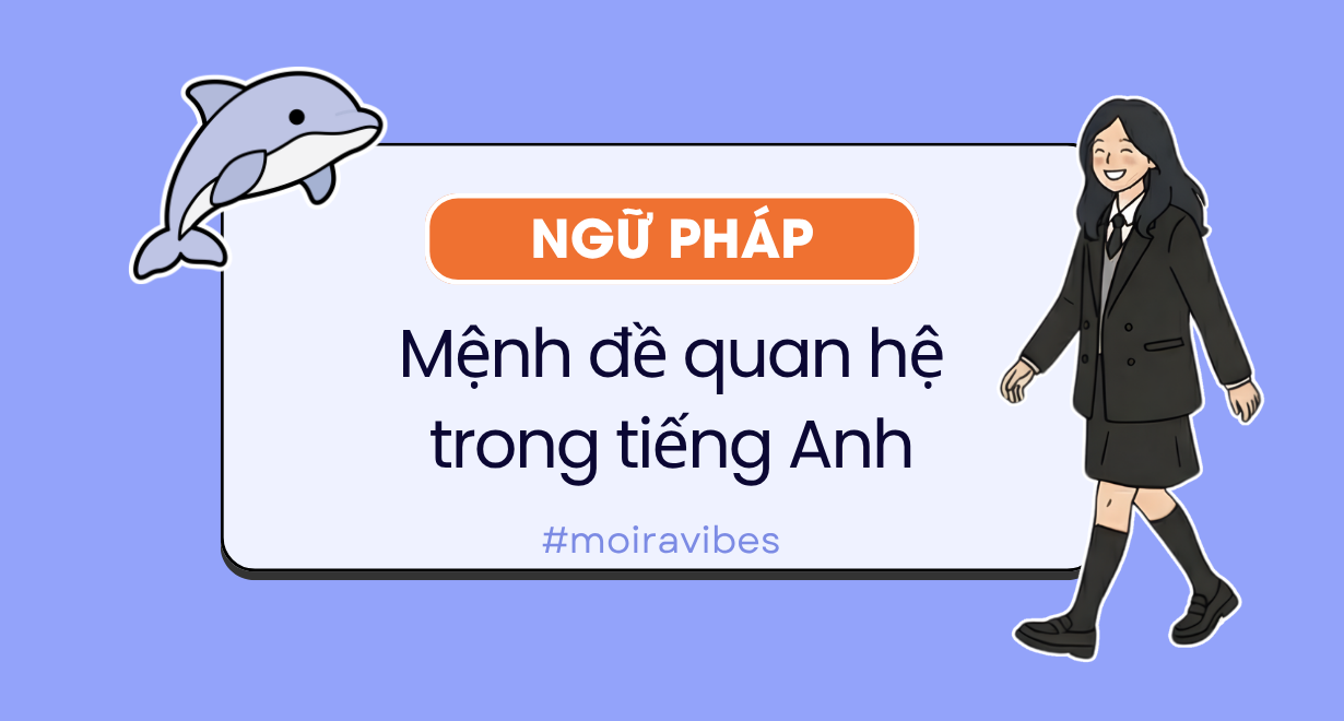 Mệnh đề quan hệ trong tiếng Anh: đại từ, trạng từ và mẹo làm bài