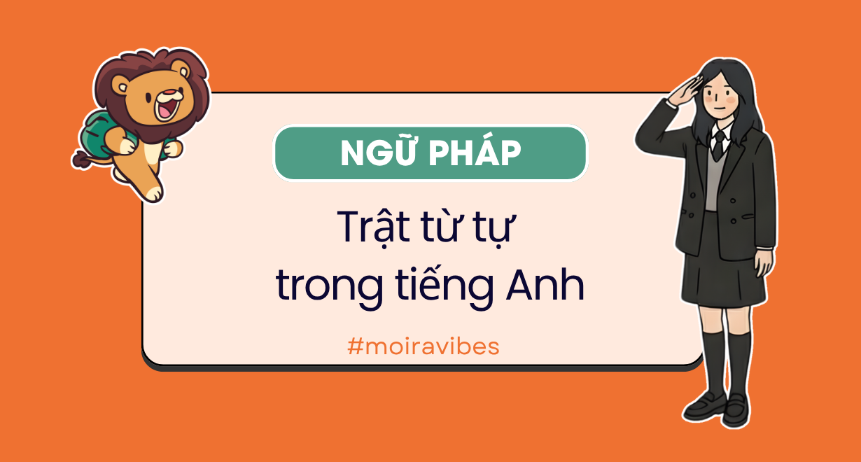 Trật tự từ trong tiếng Anh: phân biệt tính từ, trạng từ và đảo ngữ