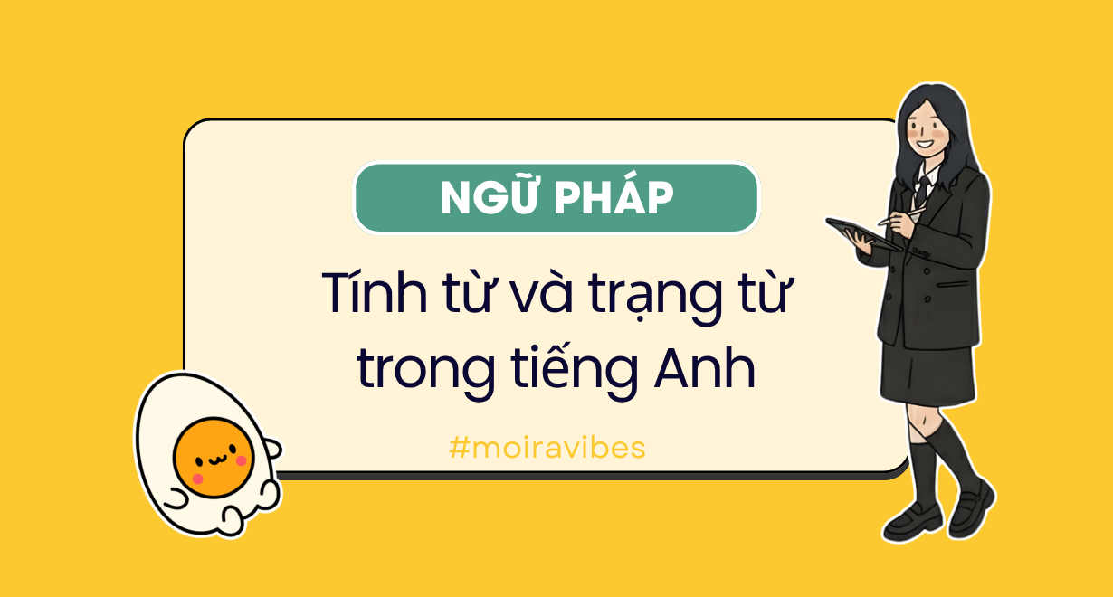 Tính từ và trạng từ trong tiếng Anh: vị trí, cách dùng, dấu hiệu nhận biết