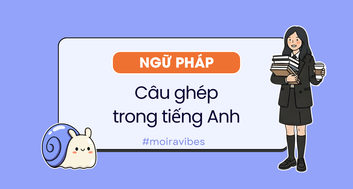 Câu ghép trong tiếng Anh: định nghĩa, cách nối và ví dụ