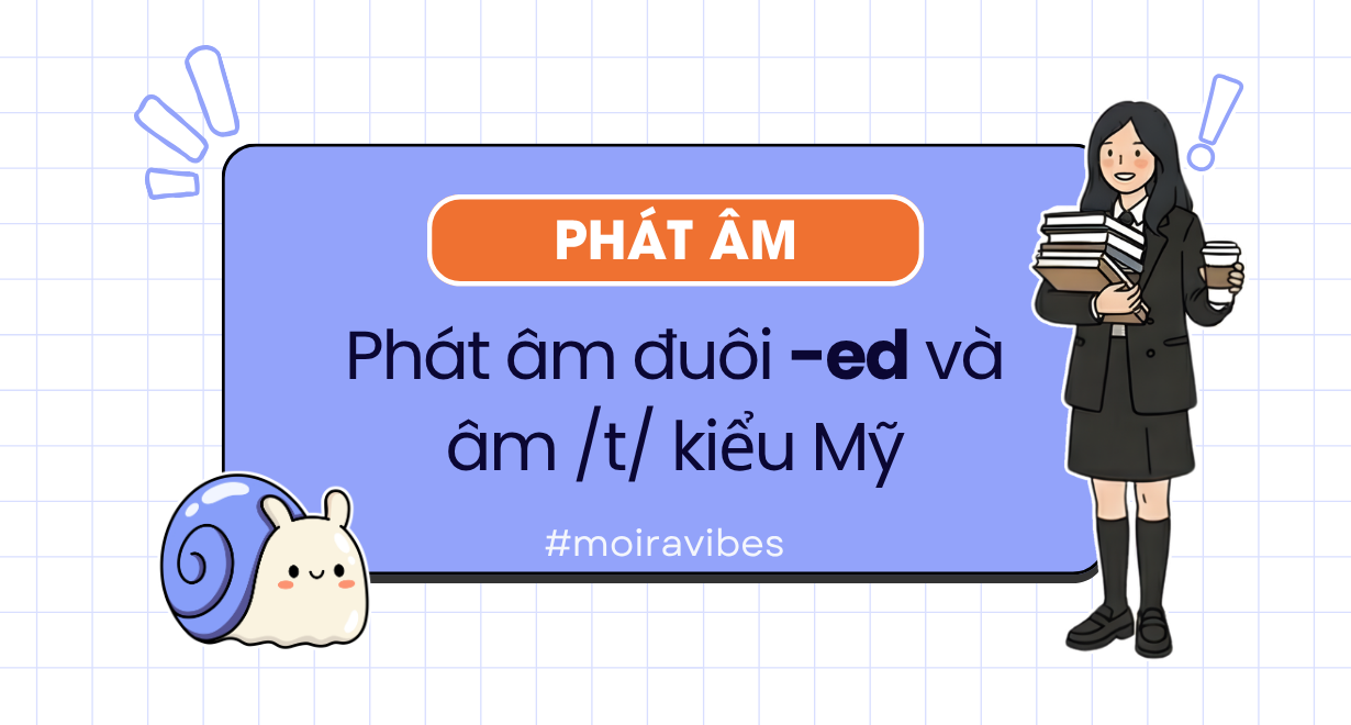 Phát âm đuôi -ed và âm /t/ kiểu Mỹ: quy tắc và ví dụ