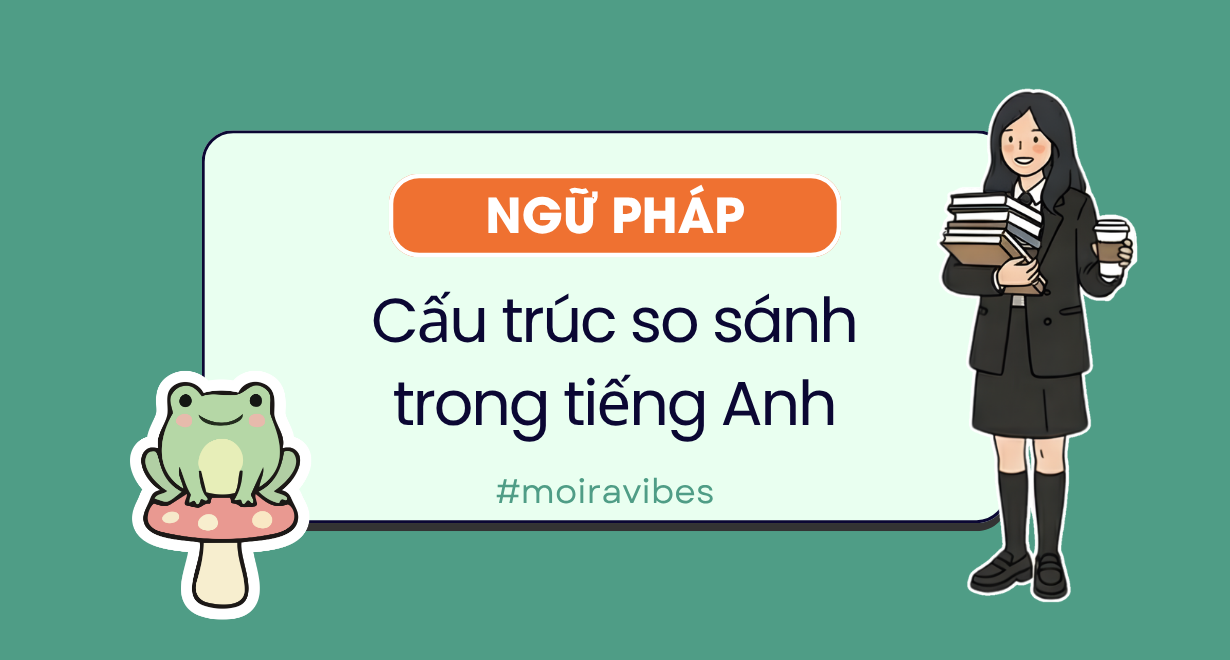 Cấu trúc so sánh trong tiếng Anh: công thức, cách dùng và mẹo làm bài