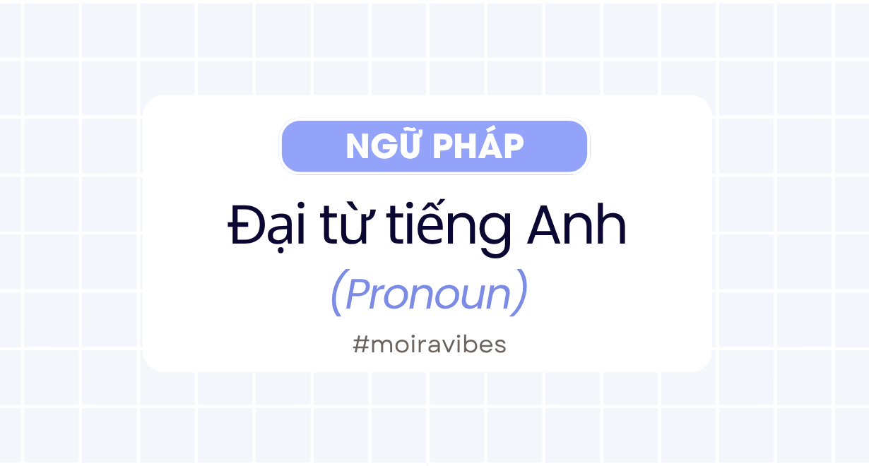 Ngữ pháp đại từ (Pronoun) trong tiếng Anh chi tiết