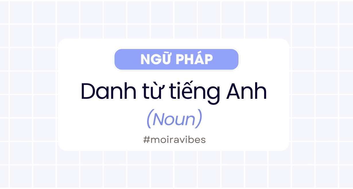 Ngữ pháp danh từ (Noun) tiếng Anh
